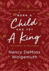 Born a Child and Yet a King - The Gospel in the Carols: An Advent Devotional